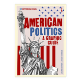 American Politics: A Graphic Guide (Graphic Guides)